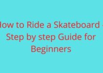 How to Ride a Skateboard – Step by step Guide for Beginners