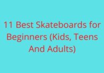 11 Best Skateboards for Beginners (Kids, Teens And Adults)