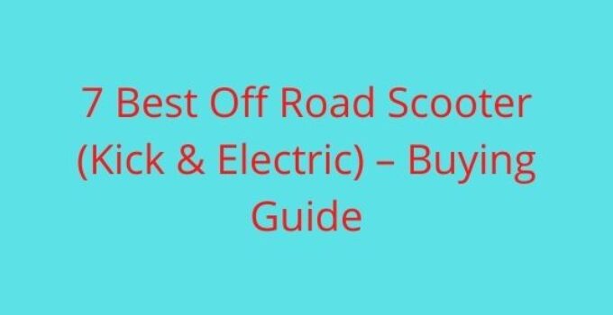 7 Best Off Road Scooter (Kick & Electric) – Buying Guide [2022]