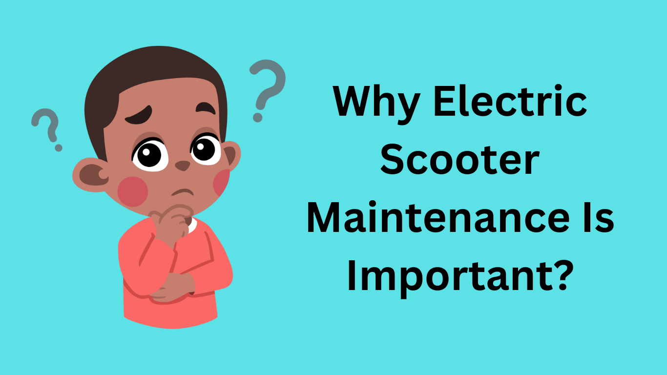 Why Electric Scooter Maintenance Is Important